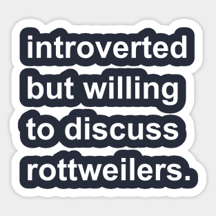 Introverted But Willing To Discuss Rottweilers Sticker